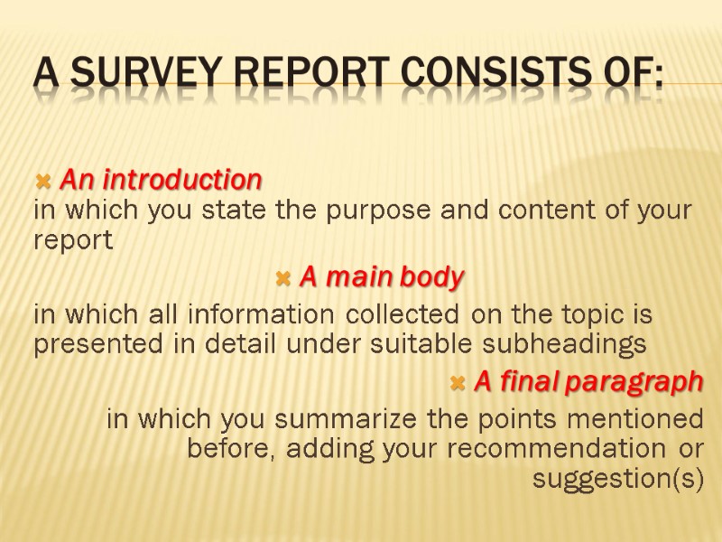 A survey report consists of: An introduction  in which you state the purpose